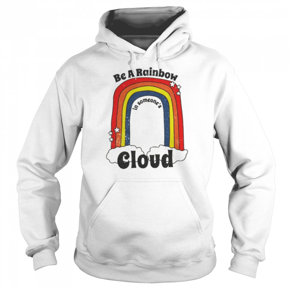 Be a rainbow in someone’s cloud  Unisex Hoodie