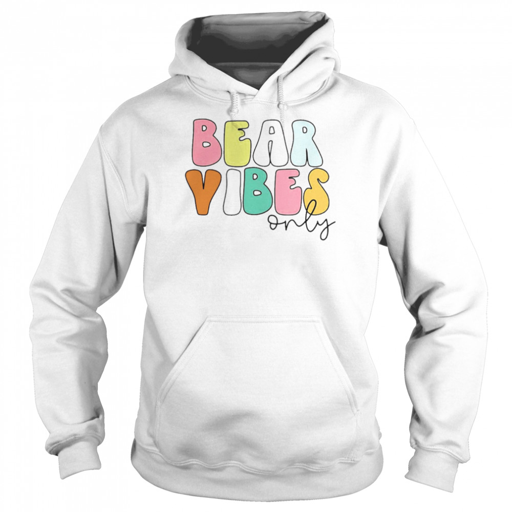 Bear Vibes Only Shirt Unisex Hoodie