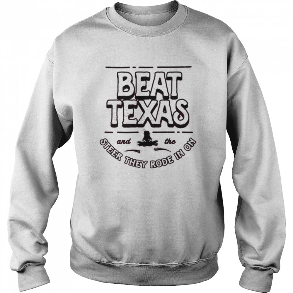 Beat Texas steer they rode in on  Unisex Sweatshirt