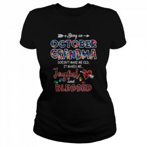 Being an october grandma doesn’t make me old it makes me Joyful and blessed  Classic Women's T-shirt