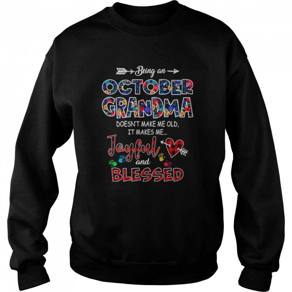 Being an october grandma doesn’t make me old it makes me Joyful and blessed  Unisex Sweatshirt