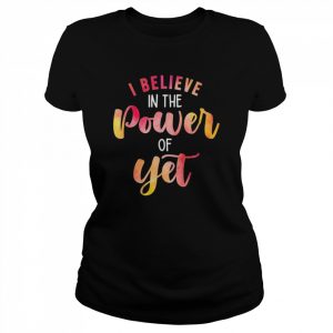 Believe In The Power of Yet Motivational Growth Teacher T-Shirt Classic Women's T-shirt