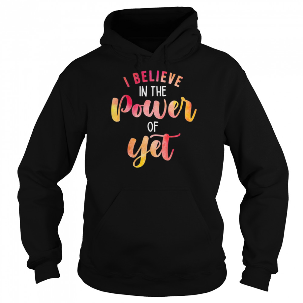 Believe In The Power of Yet Motivational Growth Teacher T-Shirt Unisex Hoodie