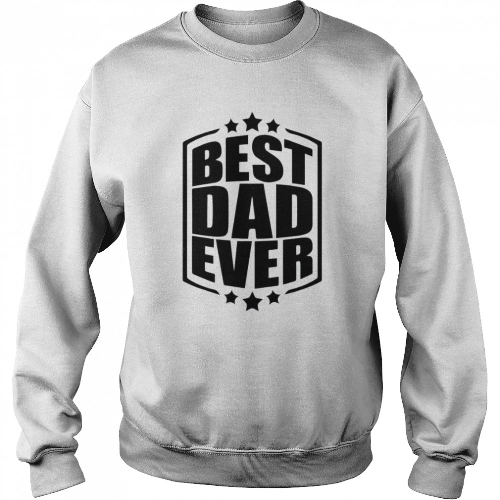 Best Dad Ever Shirt Unisex Sweatshirt