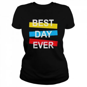 Best Day Ever Shirt Classic Women's T-shirt