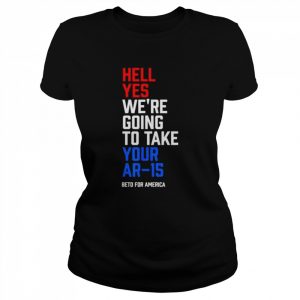 Beto for America  hell yes we re going to take your ar 15  Classic Women's T-shirt