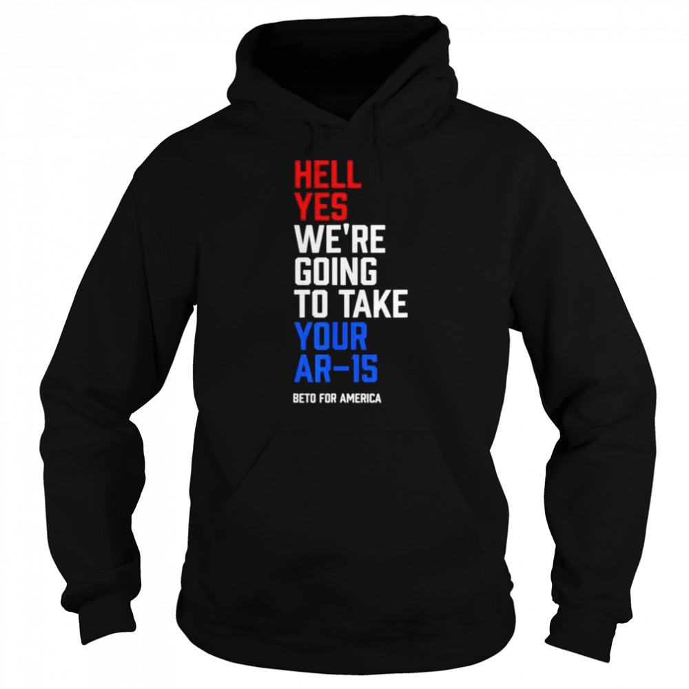 Beto for America  hell yes we re going to take your ar 15  Unisex Hoodie