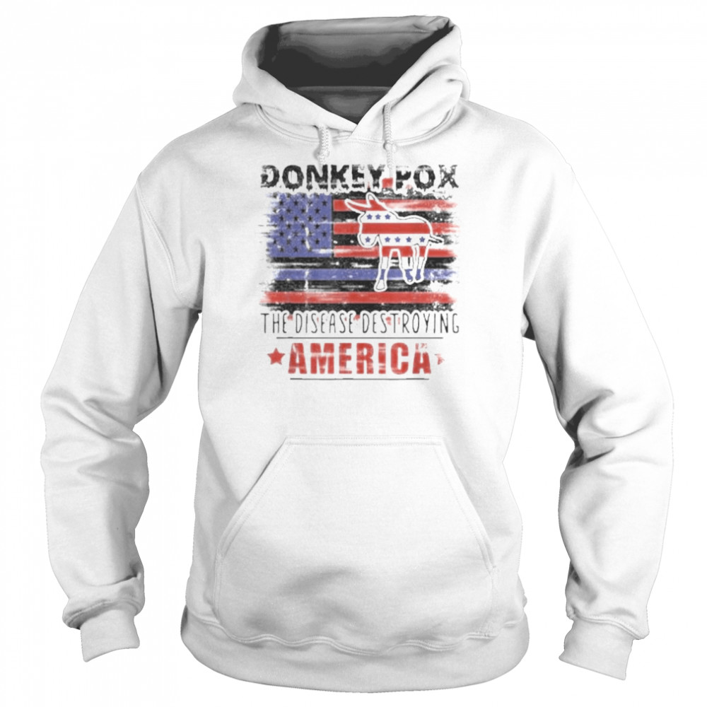 Biden Donkey Pox The Disease Destroying America Shirt Unisex Hoodie