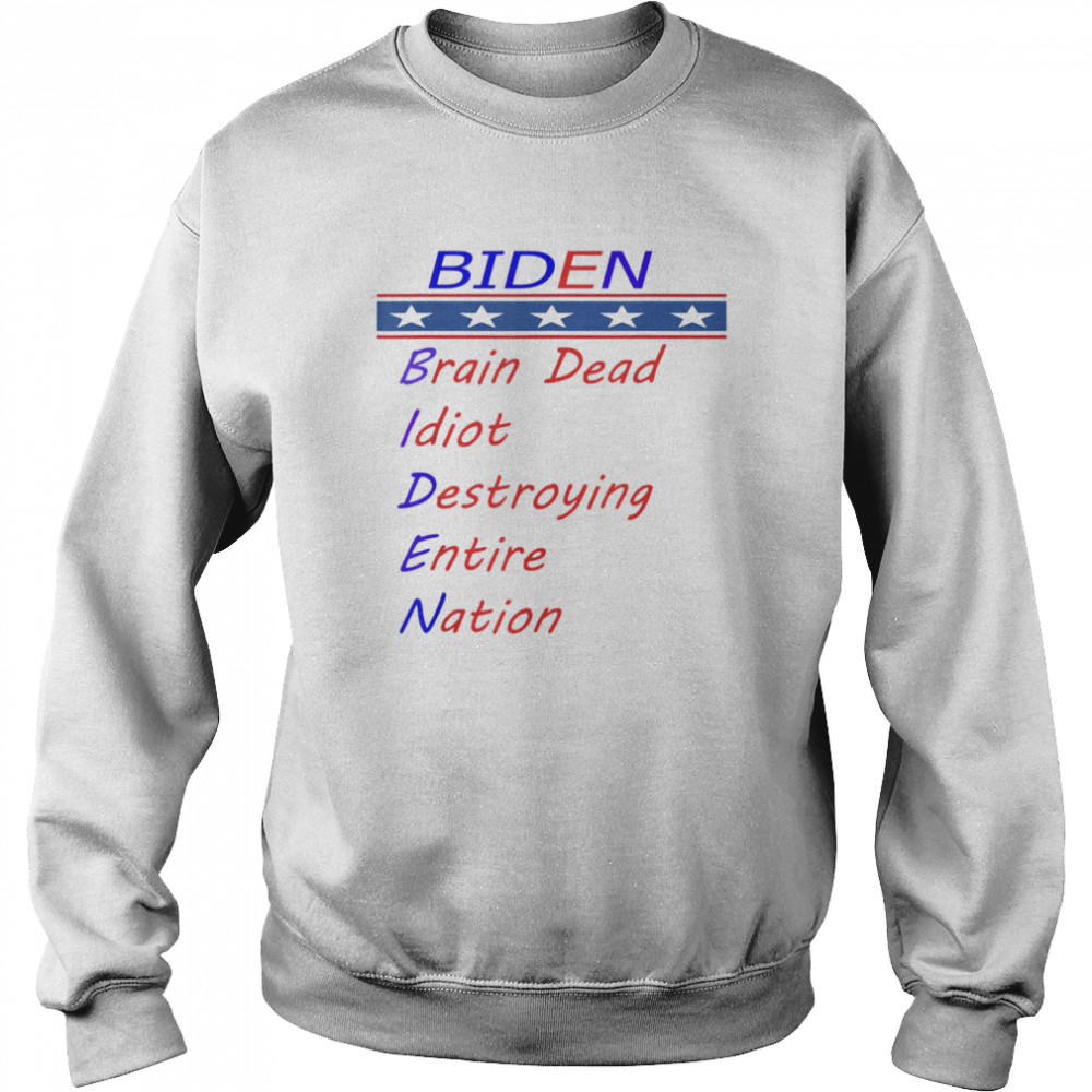 Biden brain dead idiot destroying entire nation T-Shirt Unisex Sweatshirt