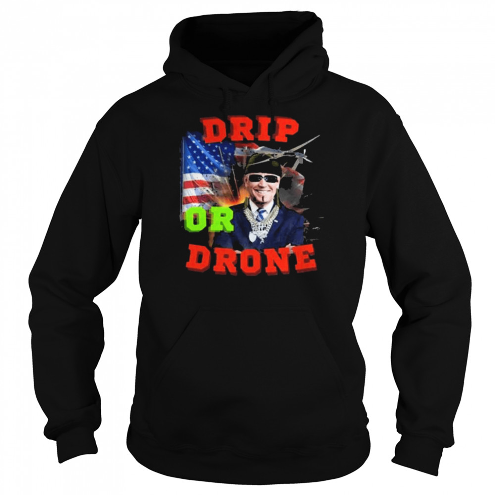 Biden drip or drone American flag 2022  Unisex Hoodie