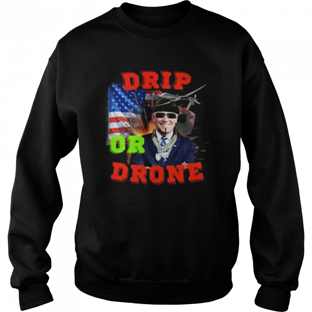 Biden drip or drone American flag 2022  Unisex Sweatshirt