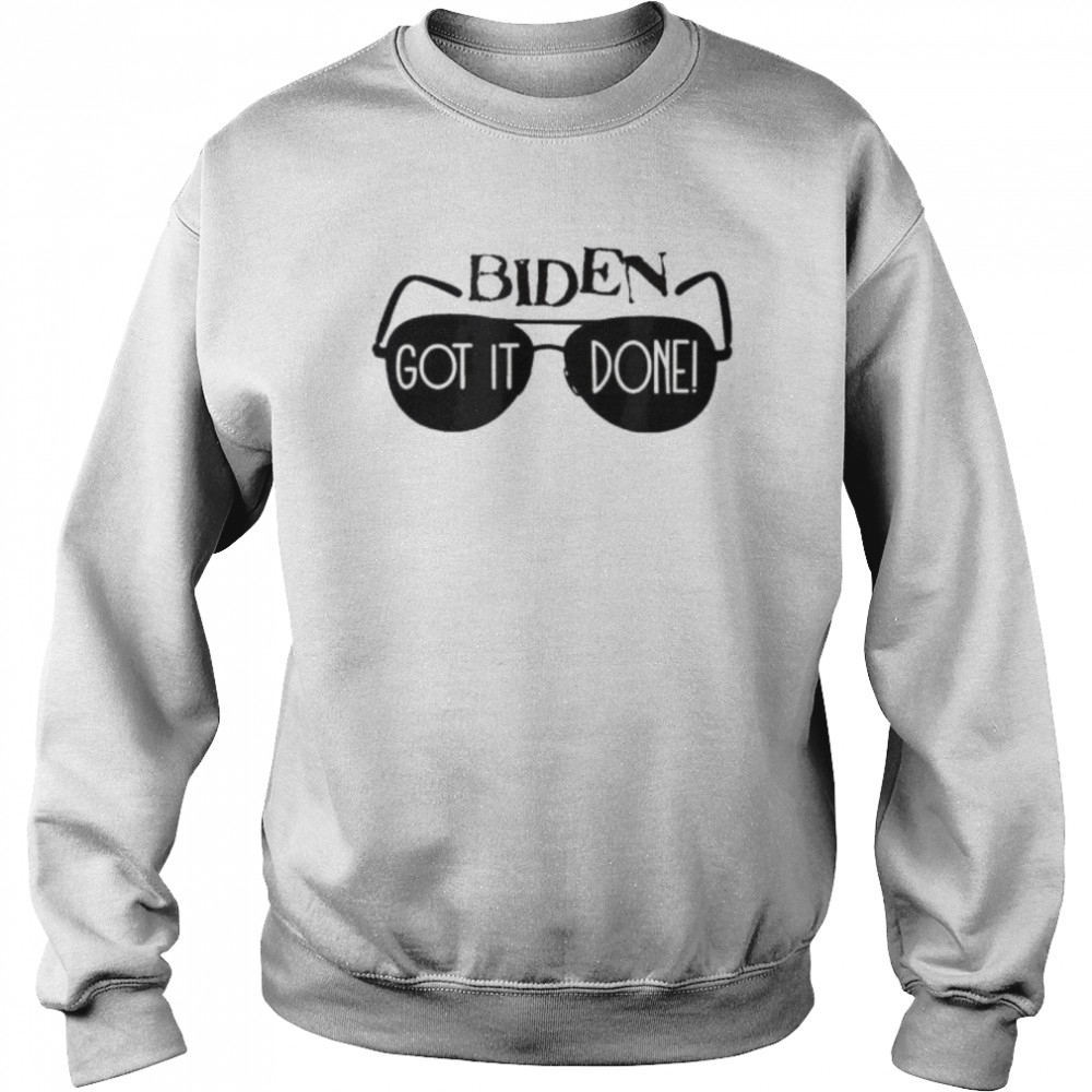 Biden got it done 2022  Unisex Sweatshirt