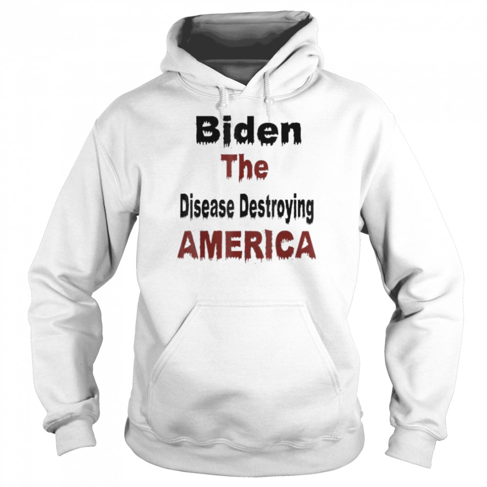 Biden the disease destroying america anti biden  Unisex Hoodie