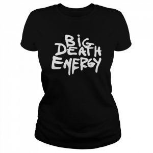 Big Death Energy Shirt Classic Women's T-shirt