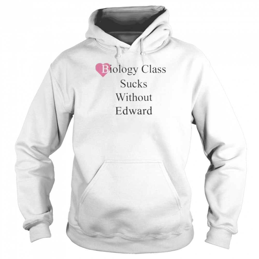 Biology Class Without Edward Shirt Unisex Hoodie