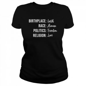 Birthplace Earth Race Human Politics Freedom Religion Love T-Shirt Classic Women's T-shirt