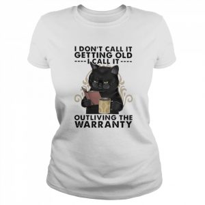 Black Cat I don’t call it getting old I call it outliving the Warranty 2022  Classic Women's T-shirt