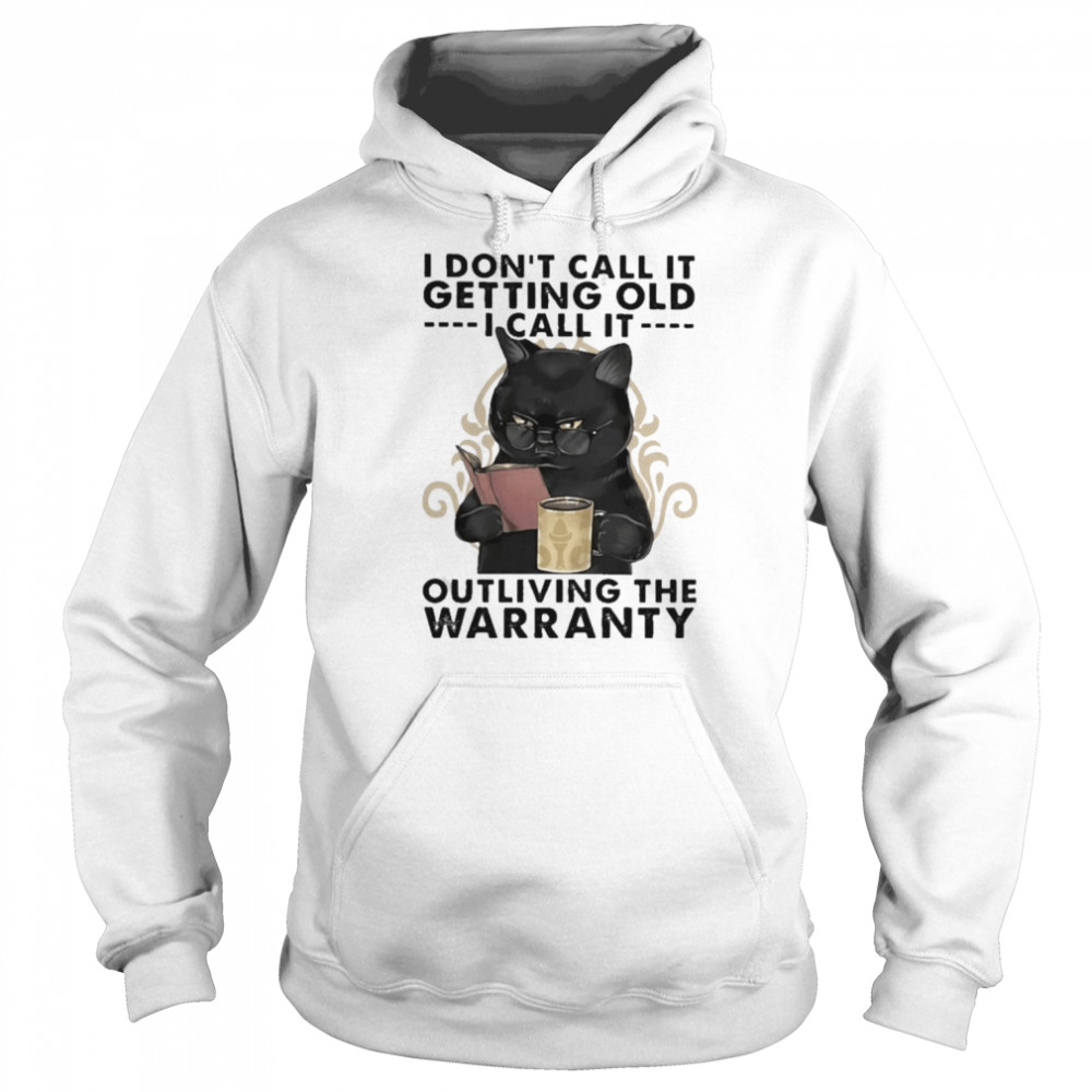 Black Cat I don’t call it getting old I call it outliving the Warranty 2022  Unisex Hoodie