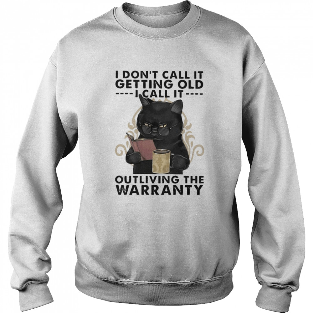 Black Cat I don’t call it getting old I call it outliving the Warranty 2022  Unisex Sweatshirt