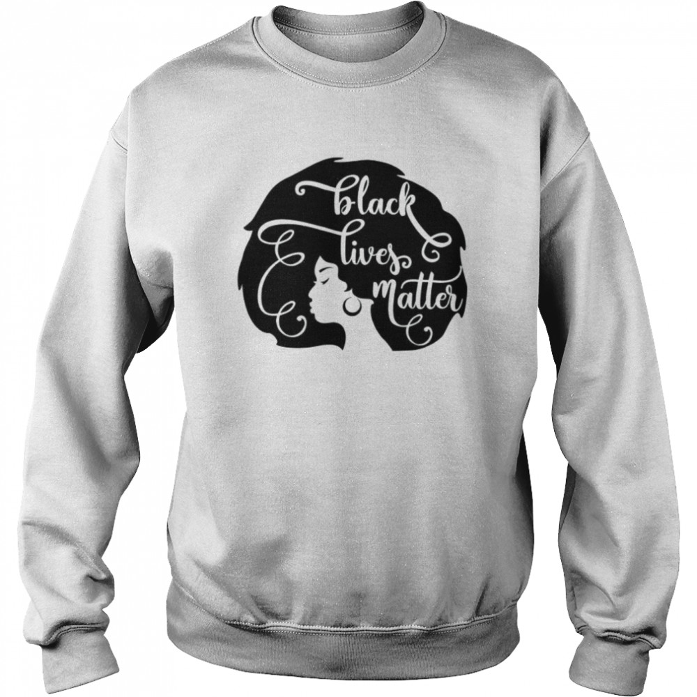 Black Lives Matter Woman Shirt Unisex Sweatshirt