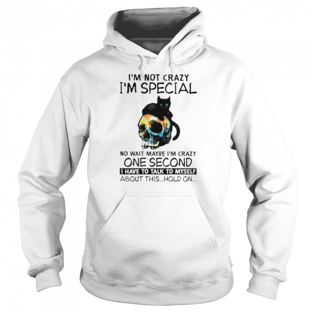 Black cat I’m not crazy I’m special no wait maybe I’m crazy one second  Unisex Hoodie