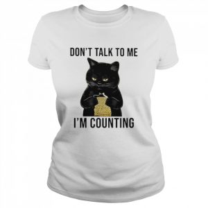 Black cat don’t talk to me I’m counting  Classic Women's T-shirt