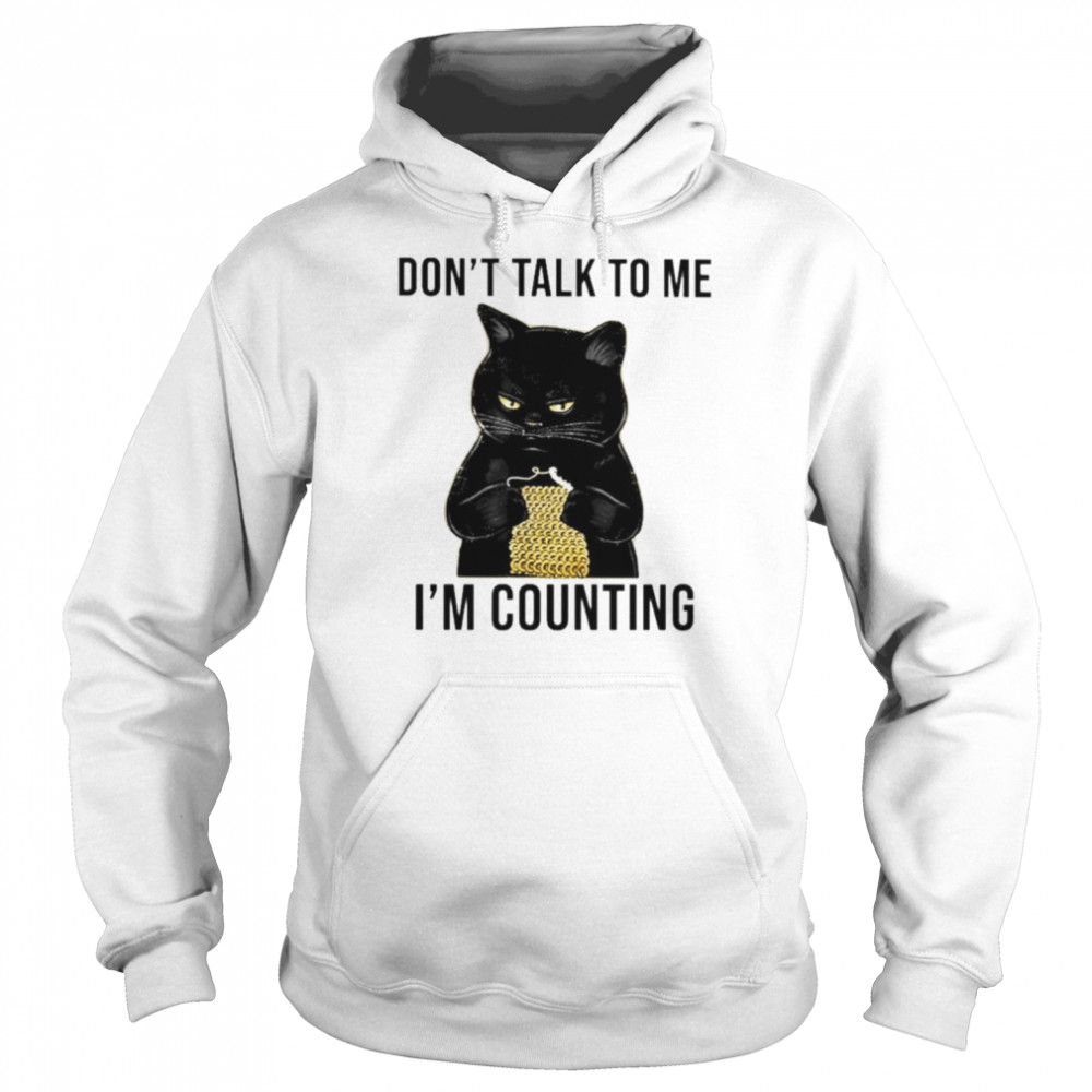 Black cat don’t talk to me I’m counting  Unisex Hoodie