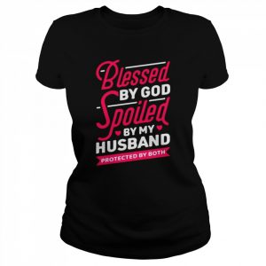 Blessed by god spoiled by my husband protected by both unisex T- and hoodie Classic Women's T-shirt