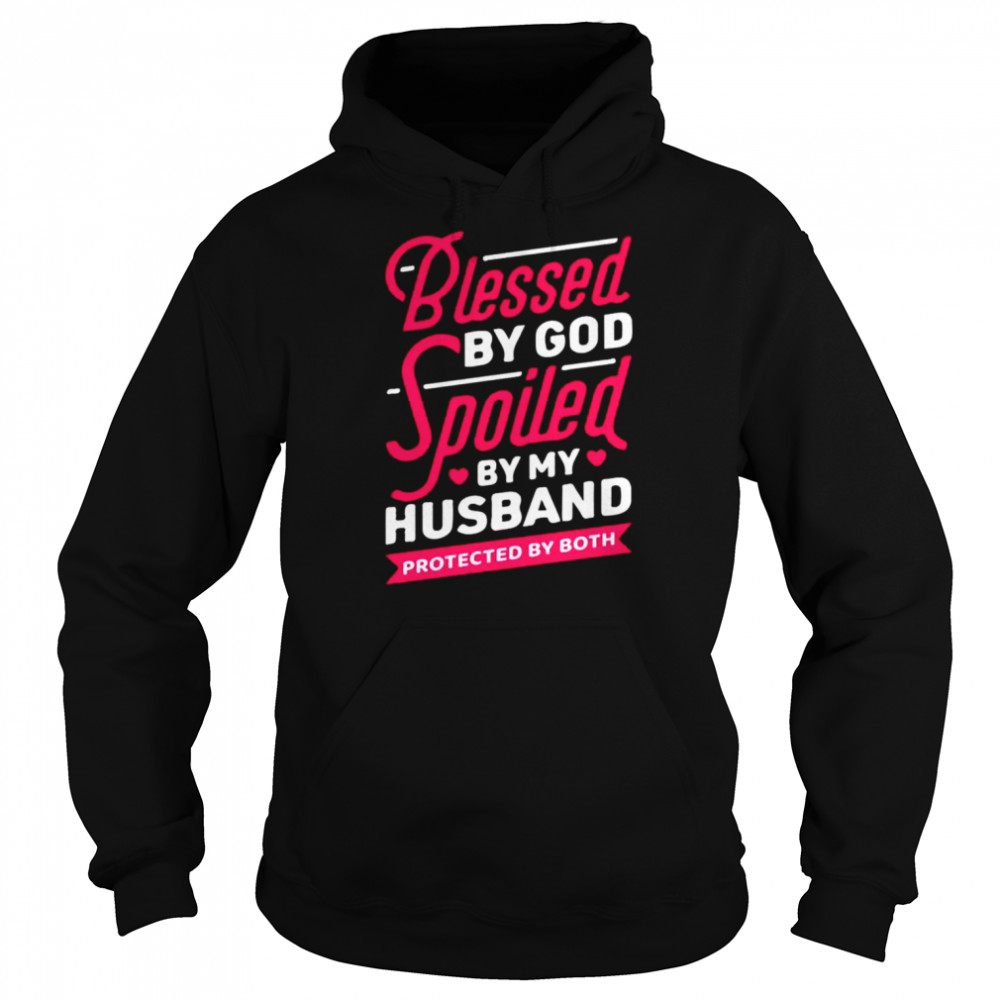 Blessed by god spoiled by my husband protected by both unisex T- and hoodie Unisex Hoodie