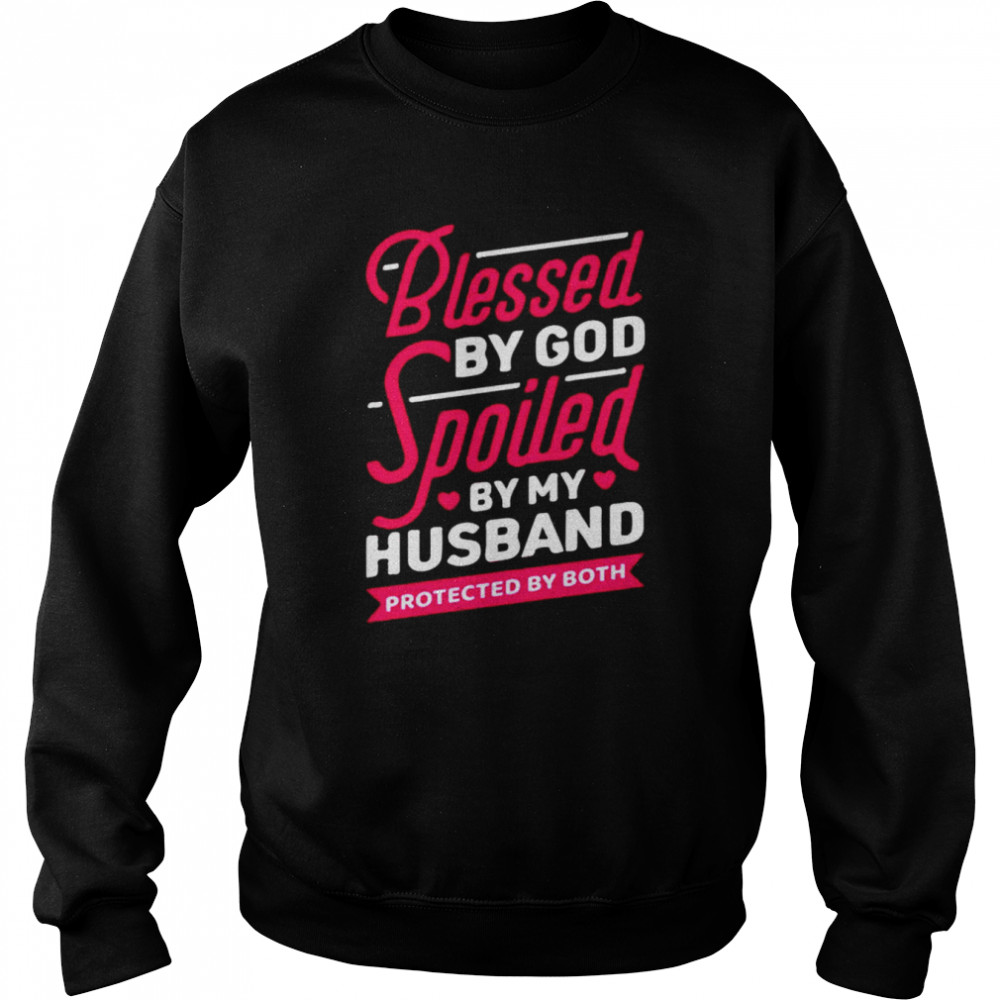 Blessed by god spoiled by my husband protected by both unisex T- and hoodie Unisex Sweatshirt