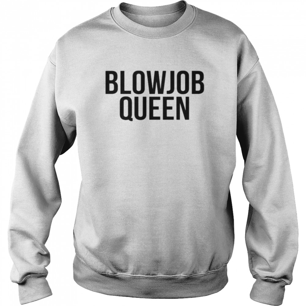 Blowjob queen unisex T- Unisex Sweatshirt