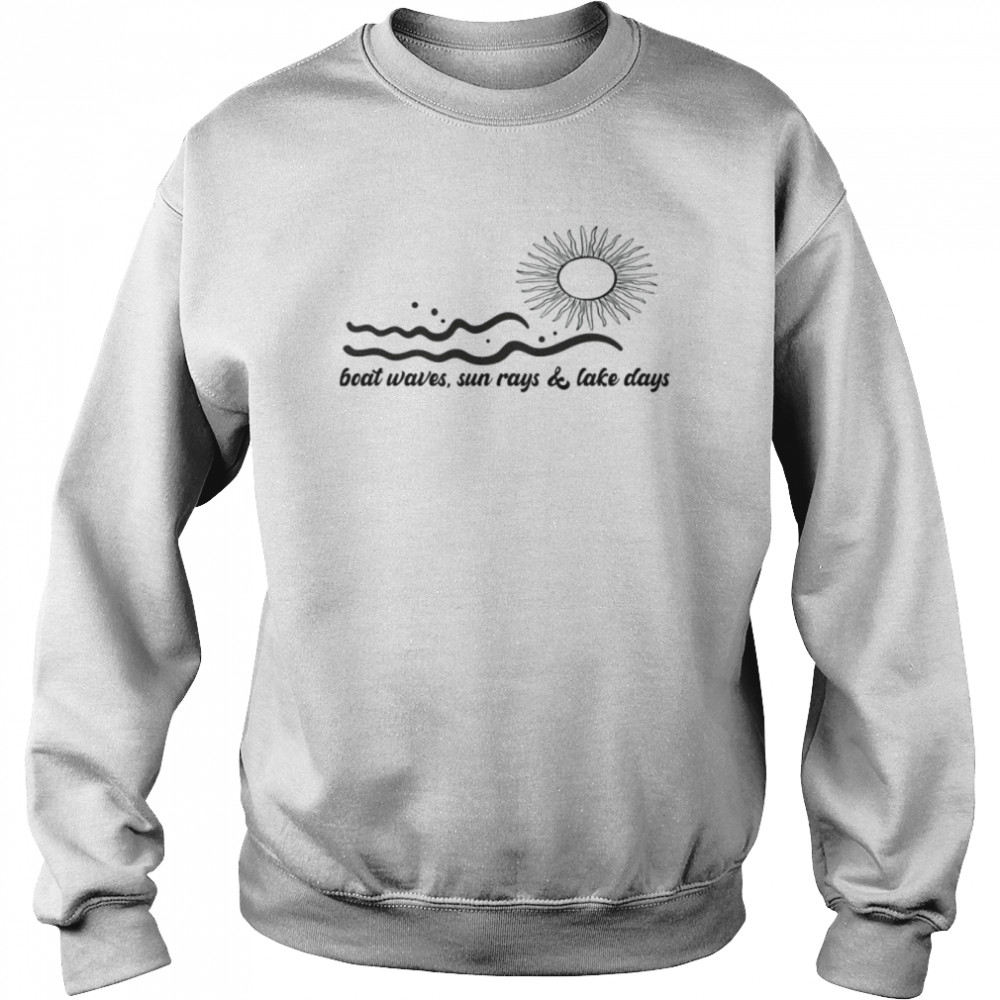 Boat Waves Sun Rays Lake Days Shirt Unisex Sweatshirt