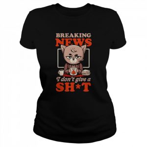 Breaking news I don’t give a shit  Classic Women's T-shirt