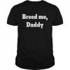 Breed me daddy  Classic Men's T-shirt