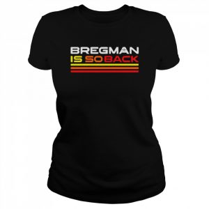 Bregman is so back Alex Bregman Houston Astros  Classic Women's T-shirt