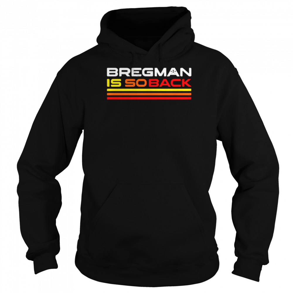 Bregman is so back Alex Bregman Houston Astros  Unisex Hoodie