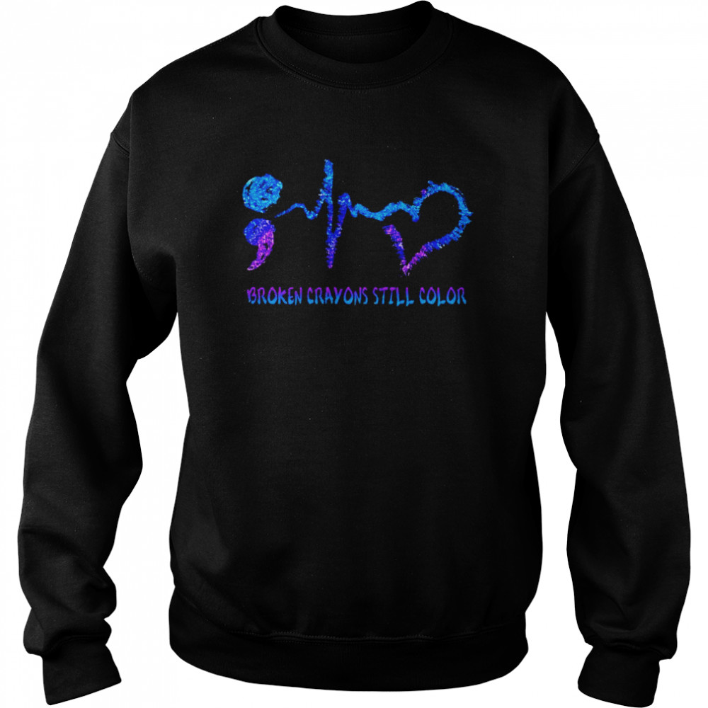 Broken crayons still color unisex T- Unisex Sweatshirt