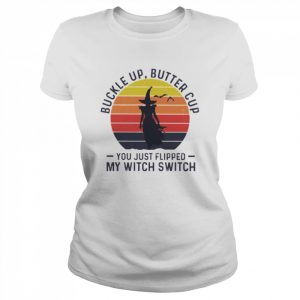 Buckle up butter cup you just flipped my witch switch vintage  Classic Women's T-shirt