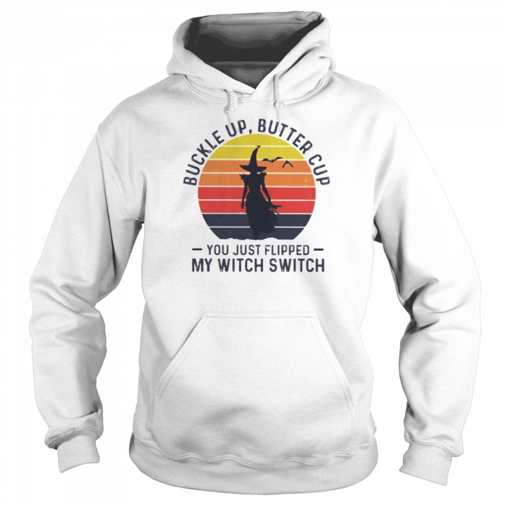 Buckle up butter cup you just flipped my witch switch vintage  Unisex Hoodie