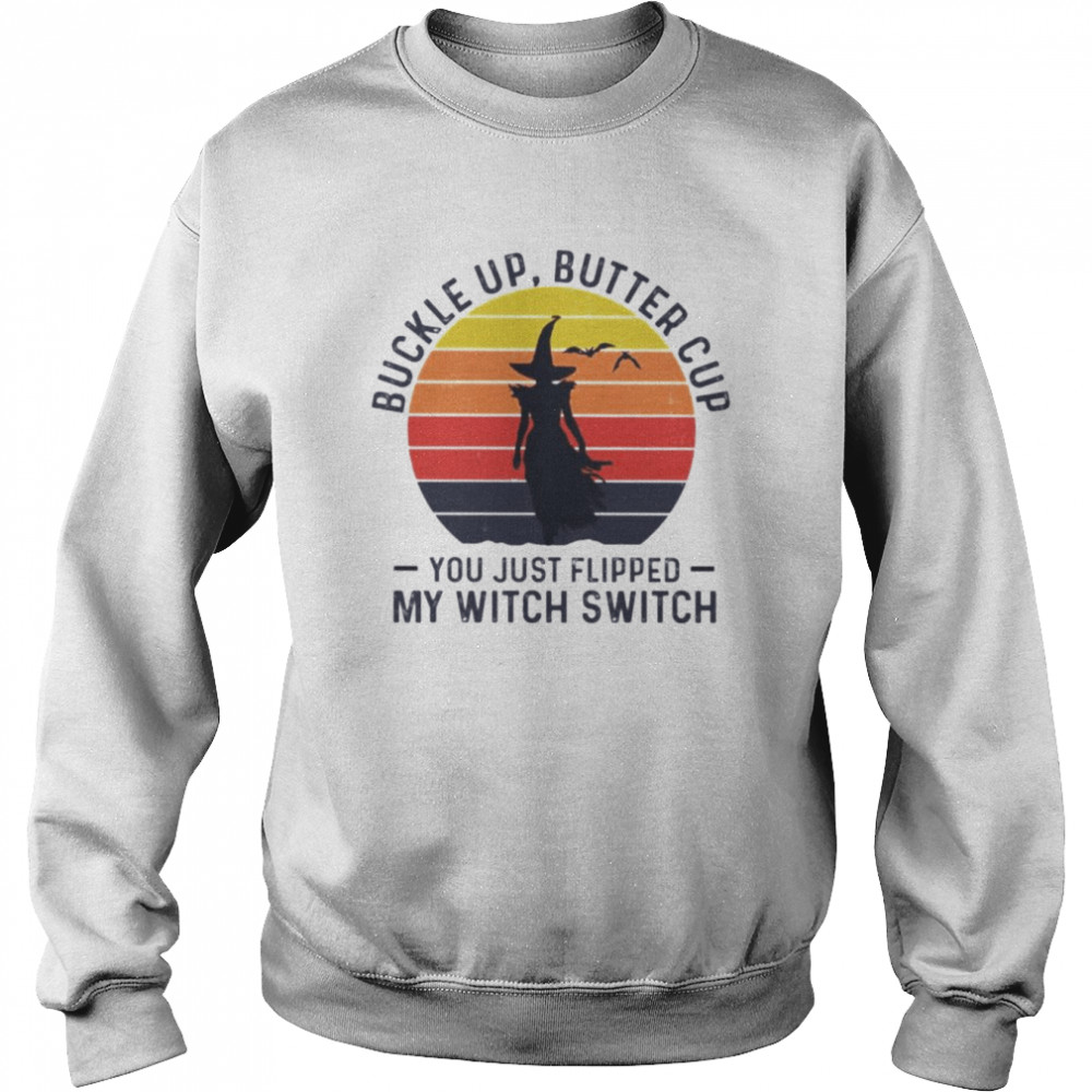 Buckle up butter cup you just flipped my witch switch vintage  Unisex Sweatshirt