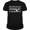 Bukake ruined my carpet  Classic Men's T-shirt