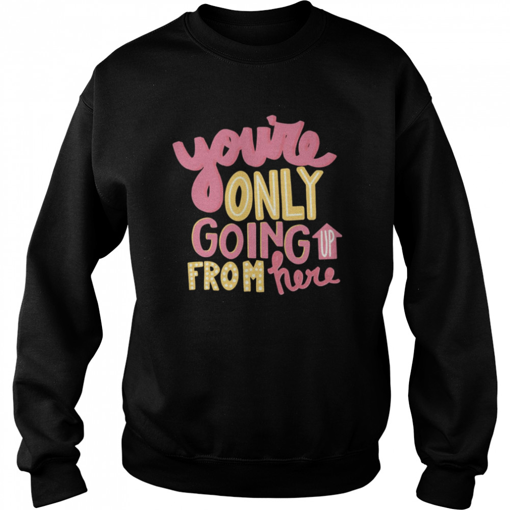 Bummerland You’re Only Going Up From Here  Unisex Sweatshirt