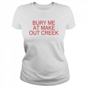 Bury me at make out creek unisex T- Classic Women's T-shirt