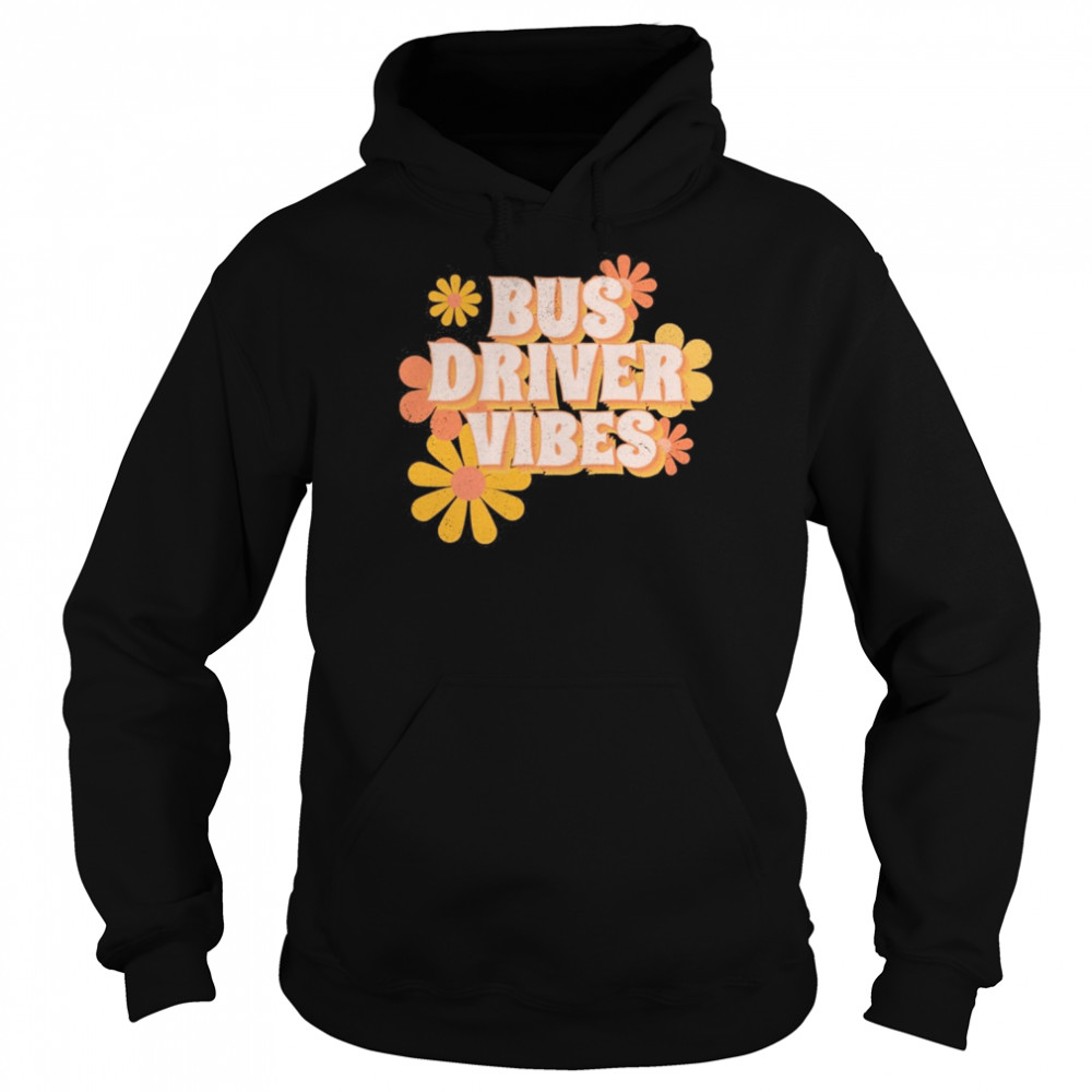 Bus Driver Vibes Flowers Shirt Unisex Hoodie