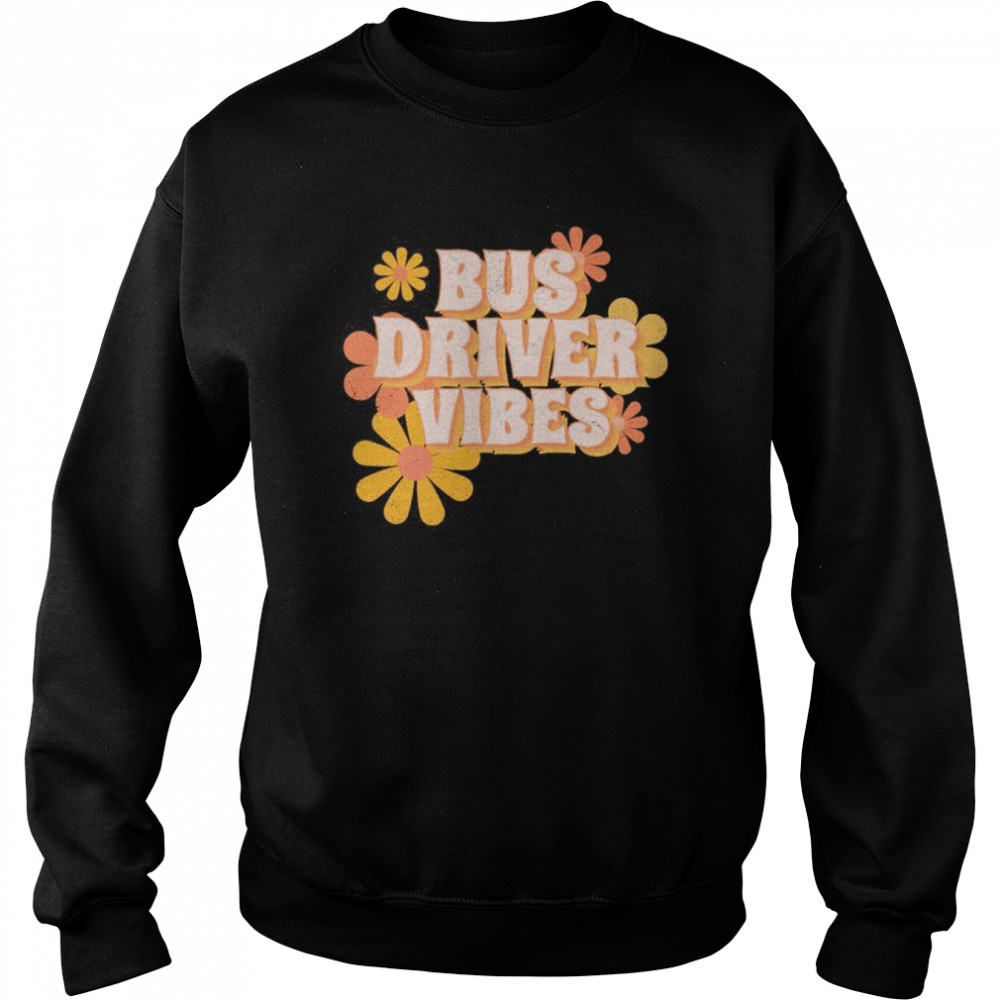 Bus Driver Vibes Flowers Shirt Unisex Sweatshirt