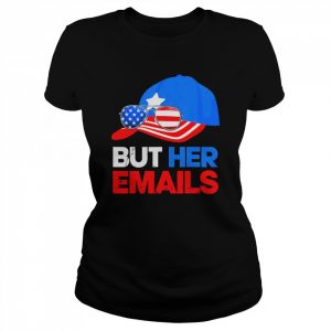 But Her Emails Cap Hat & Sunglasses Clinton Lover Anti Trump T-Shirt Classic Women's T-shirt