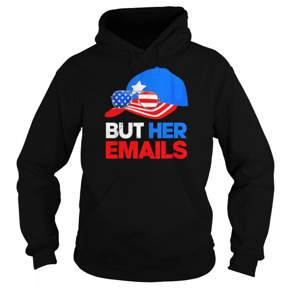 But Her Emails Cap Hat & Sunglasses Clinton Lover Anti Trump T-Shirt Unisex Hoodie