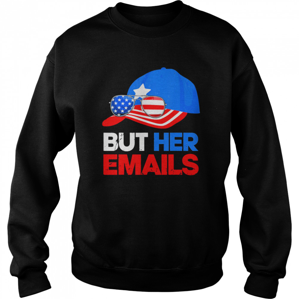 But Her Emails Cap Hat & Sunglasses Clinton Lover Anti Trump T-Shirt Unisex Sweatshirt