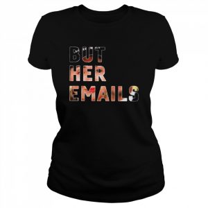 But Her Emails Hillary Clinton T-Shirt Classic Women's T-shirt