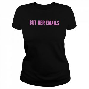 But her emails unisex T- Classic Women's T-shirt